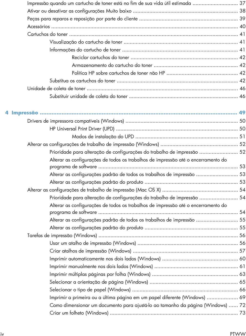 .. 42 Política HP sobre cartuchos de toner não HP... 42 Substitua os cartuchos do toner... 42 Unidade de coleta de toner... 46 Substituir unidade de coleta do toner... 46 4 Impressão.