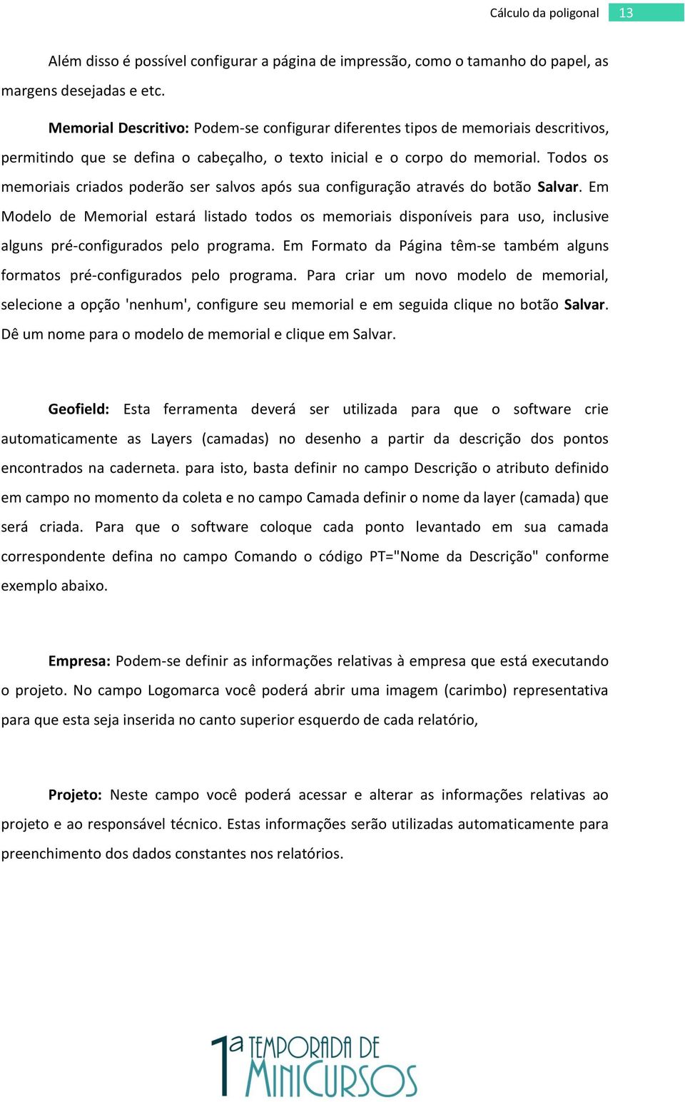 Todos os memoriais criados poderão ser salvos após sua configuração através do botão Salvar.