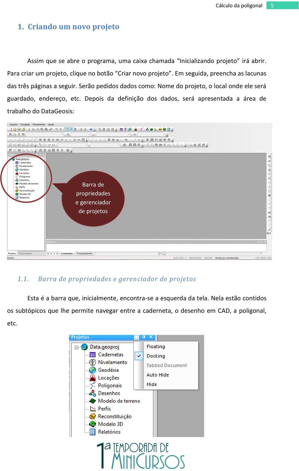 Serão pedidos dados como: Nome do projeto, o local onde ele será guardado, endereço, etc.