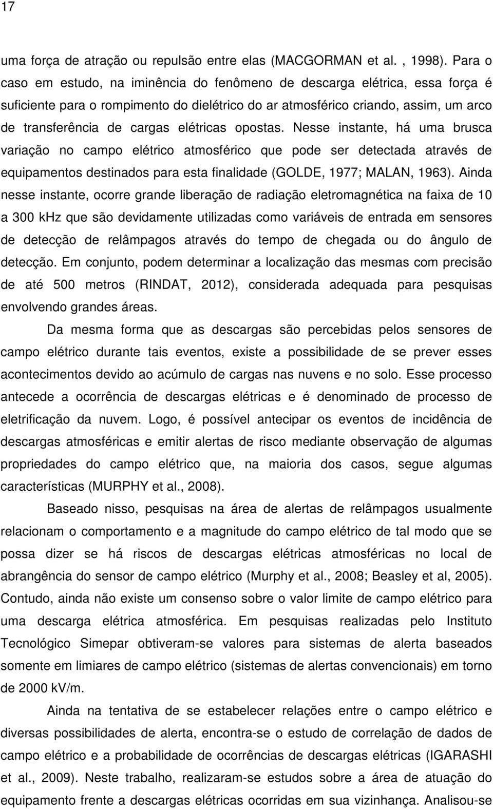 elétricas opostas. Nesse instante, há uma brusca variação no campo elétrico atmosférico que pode ser detectada através de equipamentos destinados para esta finalidade (GOLDE, 1977; MALAN, 1963).