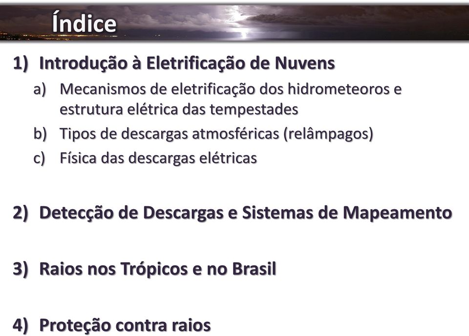 atmosféricas (relâmpagos) c) Física das descargas elétricas 2) Detecção de