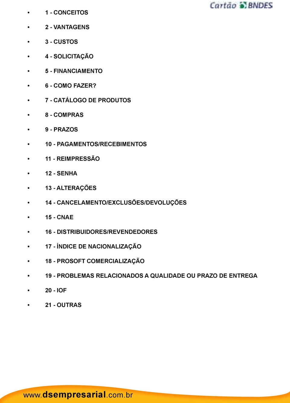 - ALTERAÇÕES 14 - CANCELAMENTO/EXCLUSÕES/DEVOLUÇÕES 15 - CNAE 16 - DISTRIBUIDORES/REVENDEDORES 17 - ÍNDICE