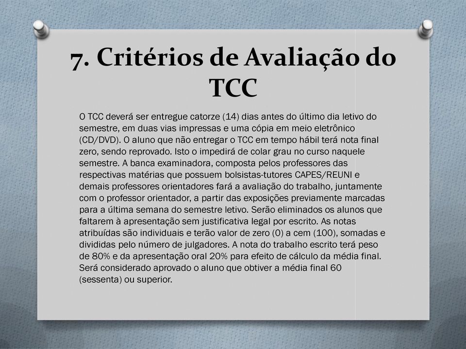 A banca examinadora, composta pelos professores das respectivas matérias que possuem bolsistas-tutores CAPES/REUNI e demais professores orientadores fará a avaliação do trabalho, juntamente com o