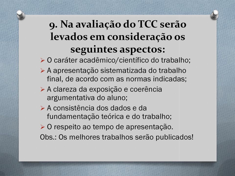 normas indicadas; A clareza da exposição e coerência argumentativa do aluno; A consistência dos dados