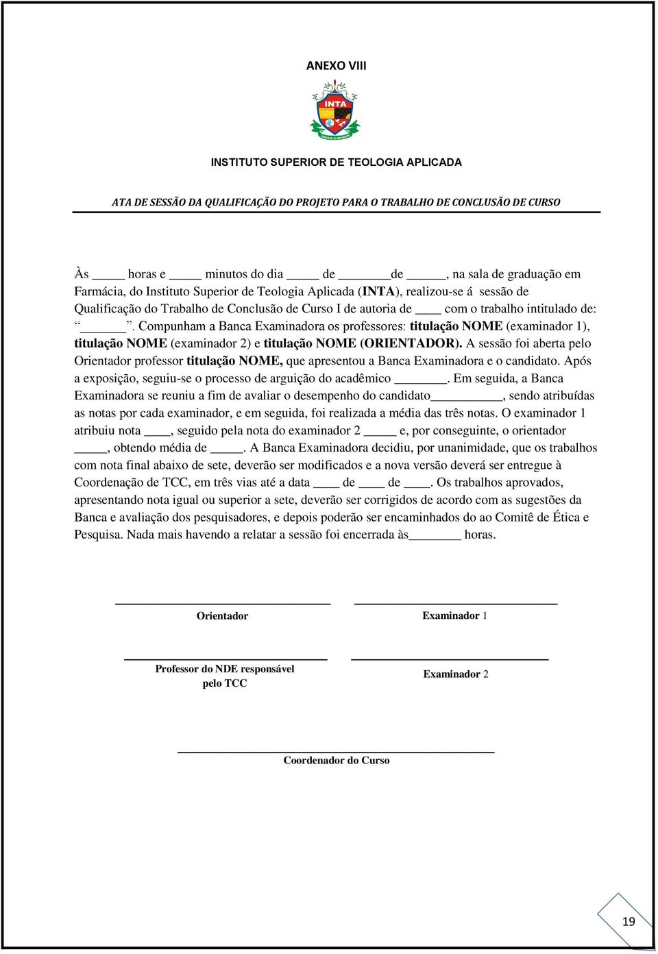 Compunham a Banca Examinadora os professores: titulação NOME (examinador 1), titulação NOME (examinador 2) e titulação NOME (ORIENTADOR).