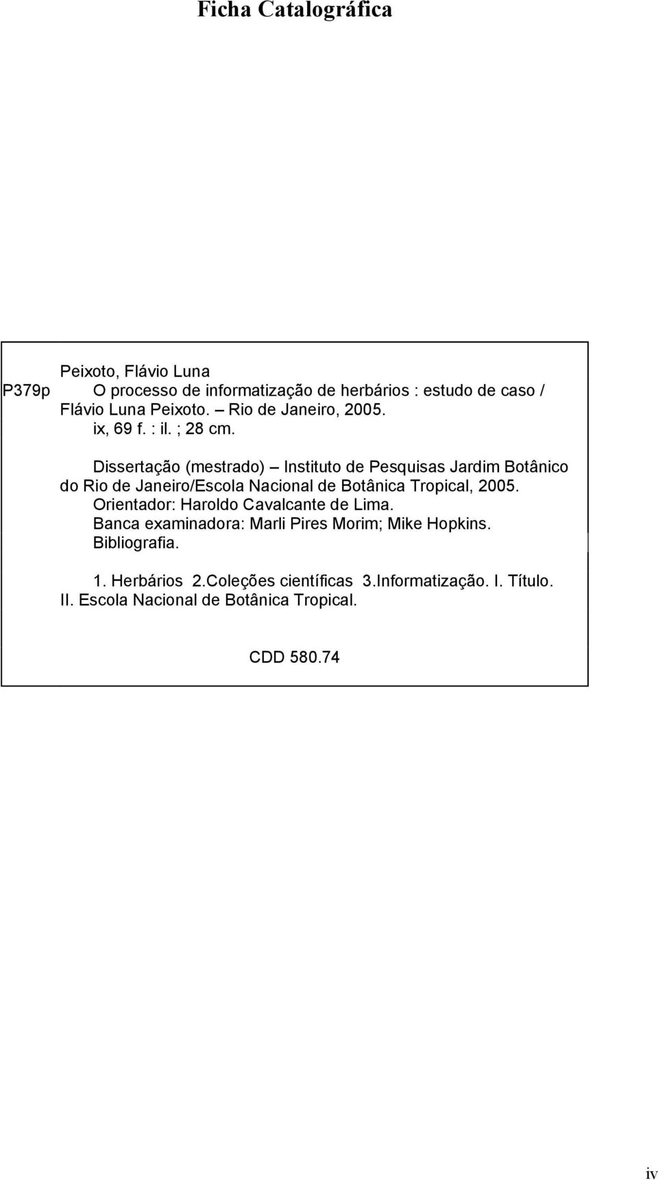 Dissertação (mestrado) Instituto de Pesquisas Jardim Botânico do Rio de Janeiro/Escola Nacional de Botânica Tropical, 2005.