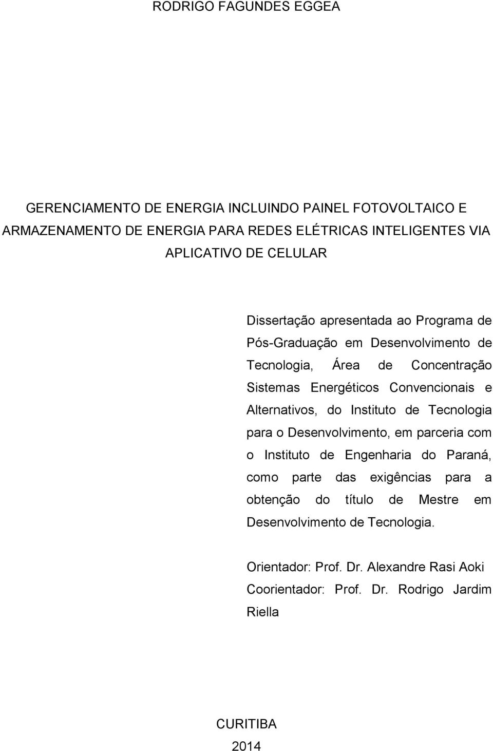 Alternativos, do Instituto de Tecnologia para o Desenvolvimento, em parceria com o Instituto de Engenharia do Paraná, como parte das exigências para a