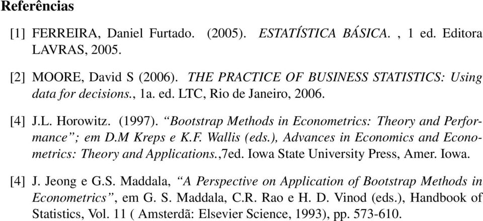Bootstrap Methods in Econometrics: Theory and Performance ; em D.M Kreps e K.F. Wallis (eds.), Advances in Economics and Econometrics: Theory and Applications.,7ed.
