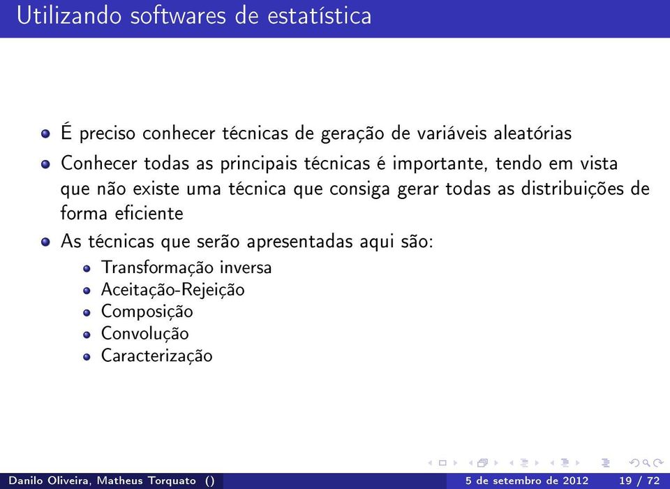 as distribuições de forma eciente As técnicas que serão apresentadas aqui são: Transformação inversa