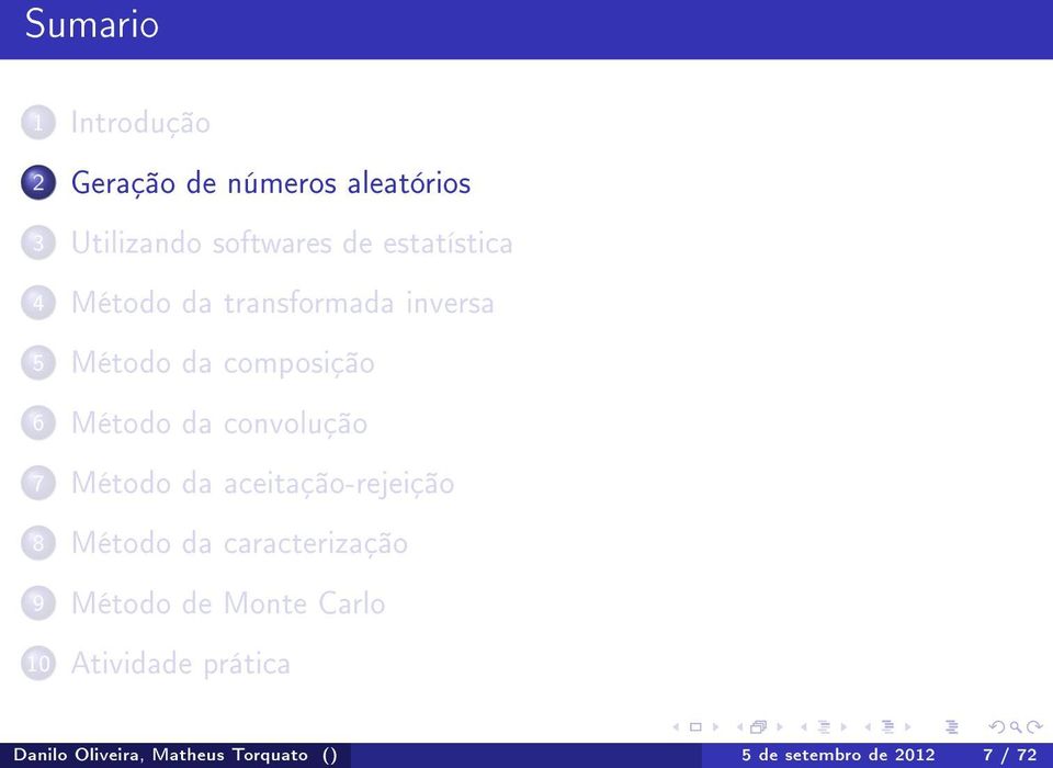 convolução 7 Método da aceitação-rejeição 8 Método da caracterização 9 Método de