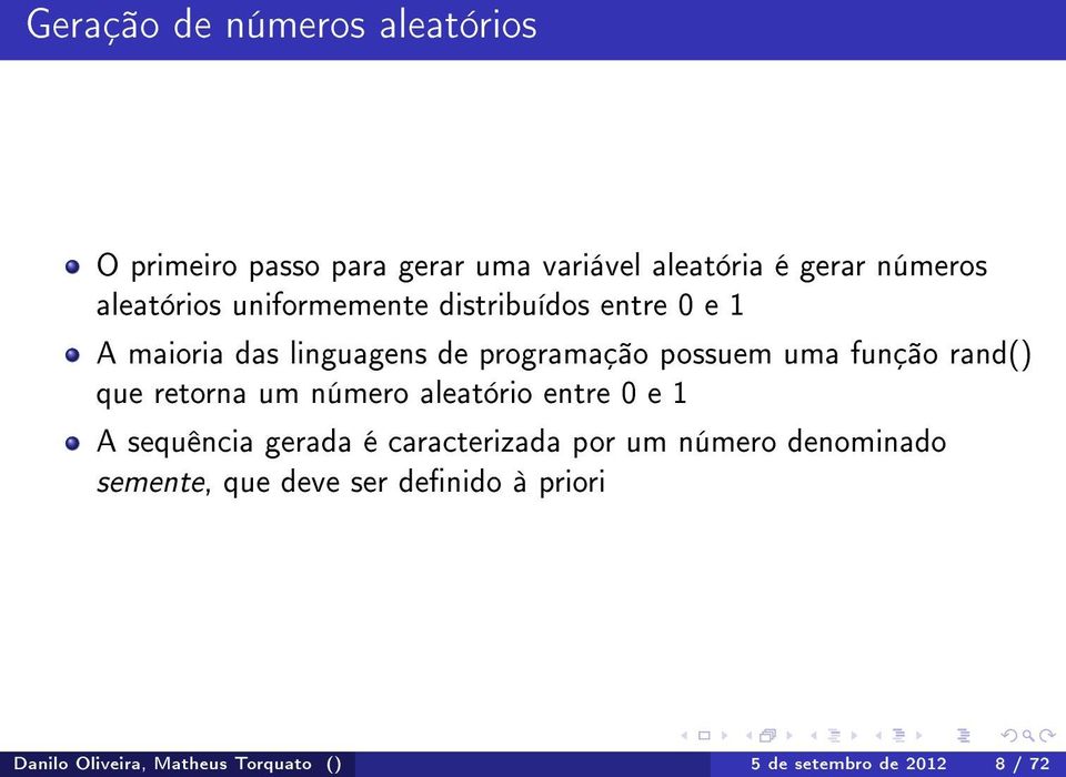 função rand() que retorna um número aleatório entre 0 e 1 A sequência gerada é caracterizada por um