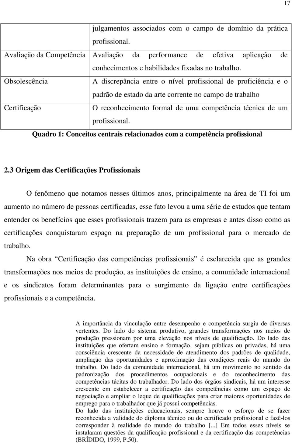 um profissional. Quadro 1: Conceitos centrais relacionados com a competência profissional 2.