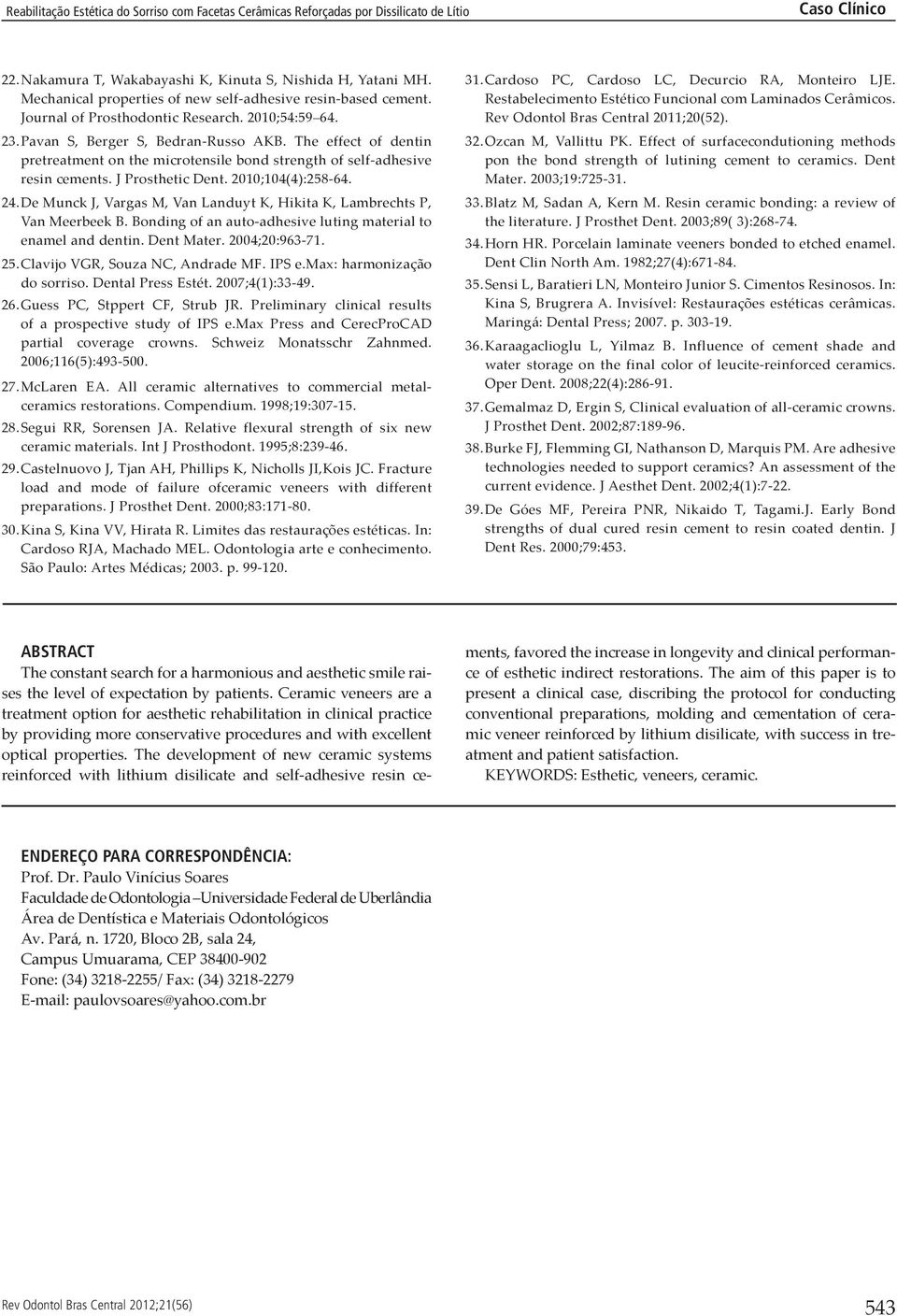 De Munck J, Vargas M, Van Landuyt K, Hikita K, Lambrechts P, Van Meerbeek B. Bonding of an auto-adhesive luting material to enamel and dentin. Dent Mater. 2004;20:963-71. 25.