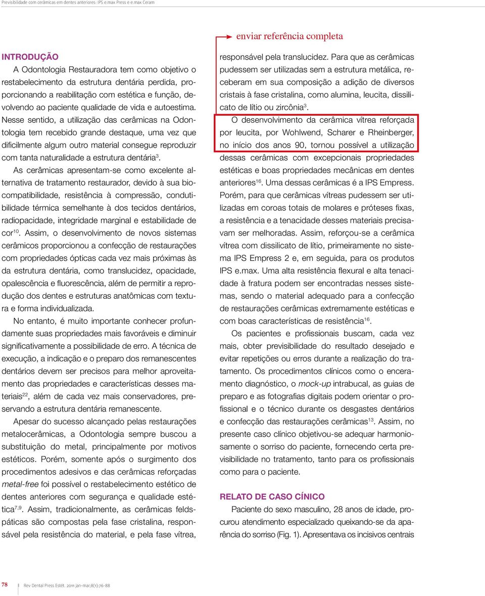 devolvendo ao paciente qualidade de vida e autoestima.