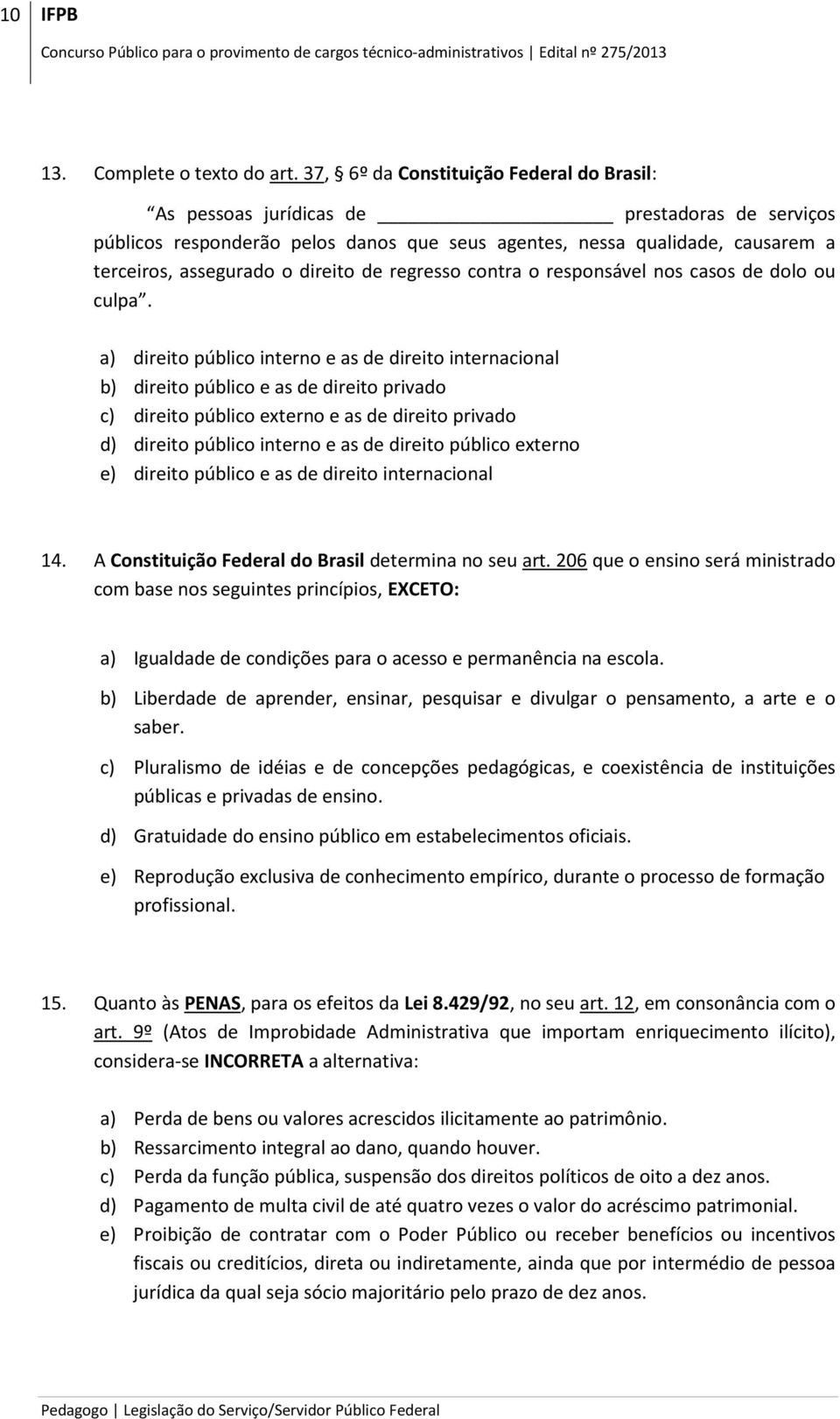 direito de regresso contra o responsável nos casos de dolo ou culpa.