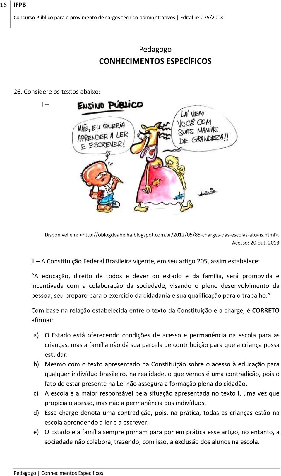 sociedade, visando o pleno desenvolvimento da pessoa, seu preparo para o exercício da cidadania e sua qualificação para o trabalho.