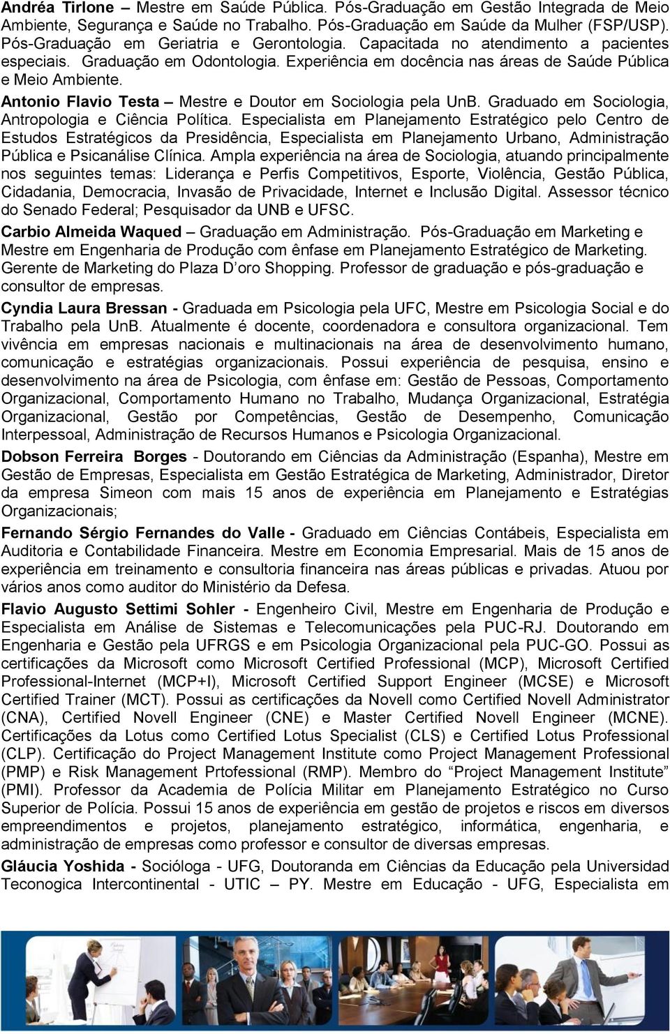 Antonio Flavio Testa Mestre e Doutor em Sociologia pela UnB. Graduado em Sociologia, Antropologia e Ciência Política.