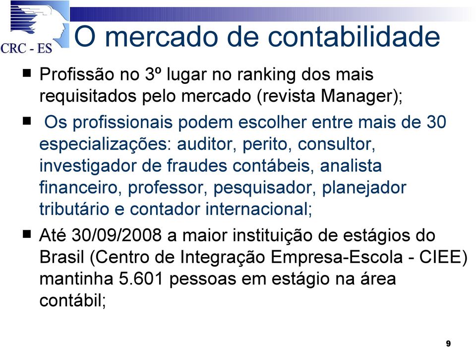 contábeis, analista financeiro, professor, pesquisador, planejador tributário e contador internacional; Até 30/09/2008 a