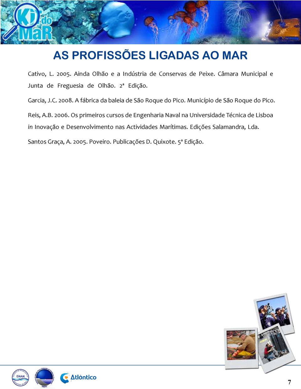 2006. Os primeiros cursos de Engenharia Naval na Universidade Técnica de Lisboa in Inovação e Desenvolvimento nas