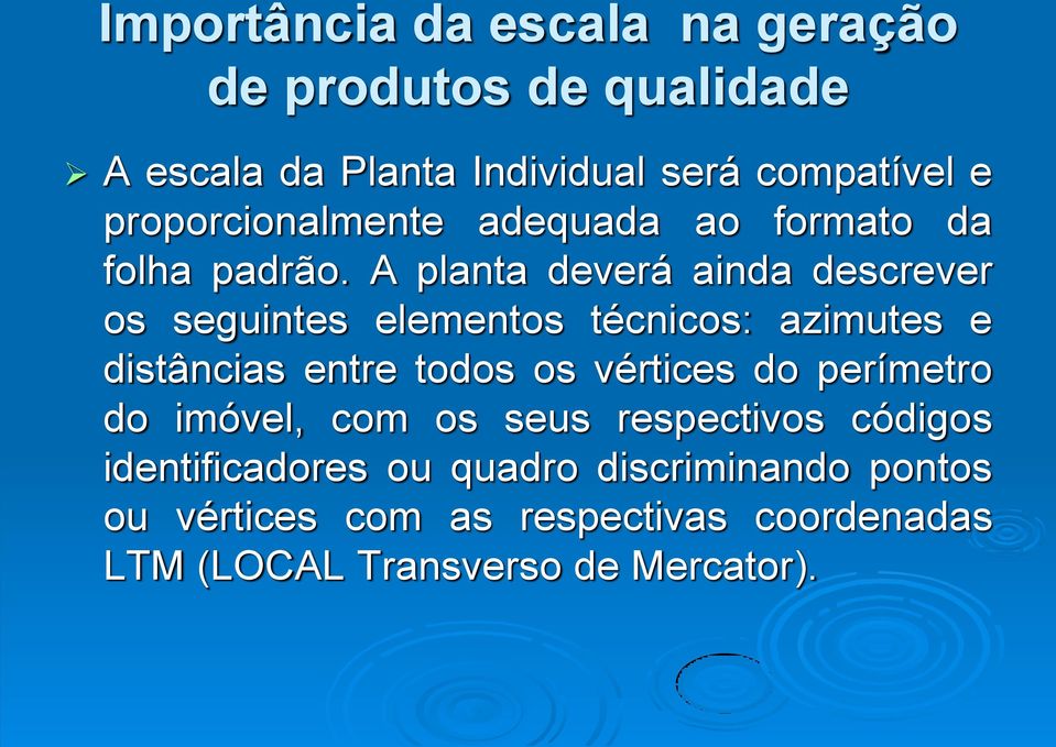 A planta deverá ainda descrever os seguintes elementos técnicos: azimutes e distâncias entre todos os vértices do