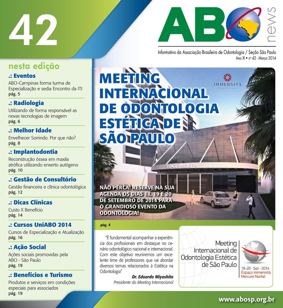 : Gestão de Consultório Gestão financeira e clínica odontológica pág. 12.: Dicas Clínicas Custo X Benefício pág. 14.: Cursos UniABO 2014 Cursos de Especialização e Atualização pág. 16.