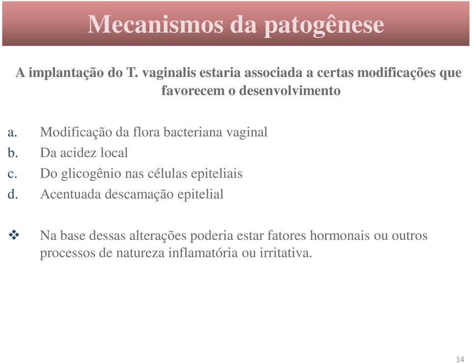 Modificação da flora bacteriana vaginal b. Da acidez local c.