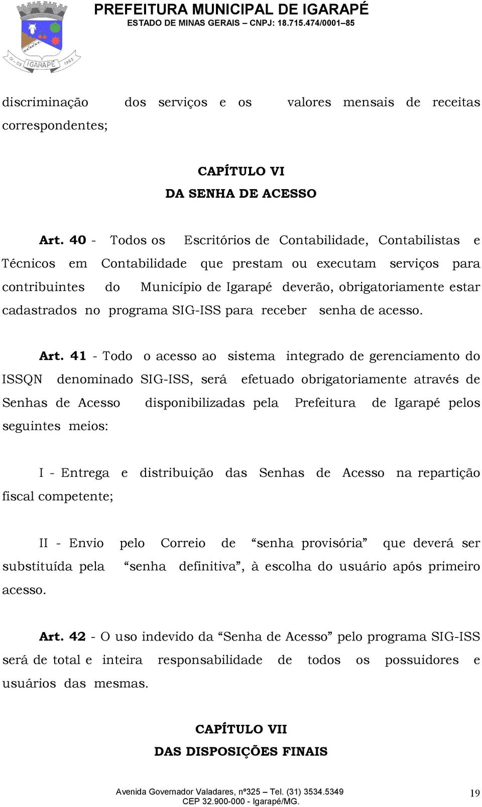 cadastrados no programa SIG-ISS para receber senha de acesso. Art.