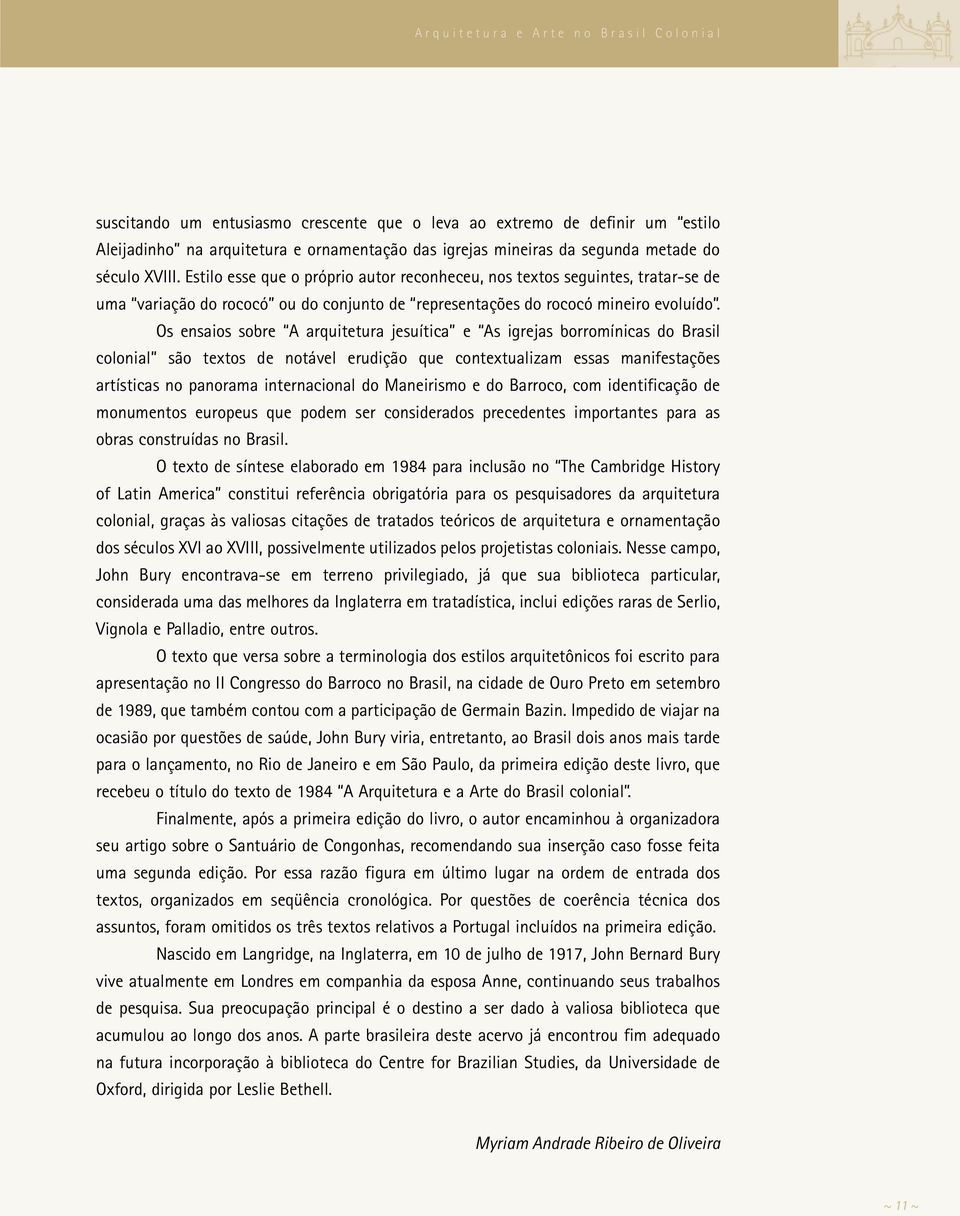 Os ensaios sobre A arquitetura jesuítica e As igrejas borromínicas do Brasil colonial são textos de notável erudição que contextualizam essas manifestações artísticas no panorama internacional do