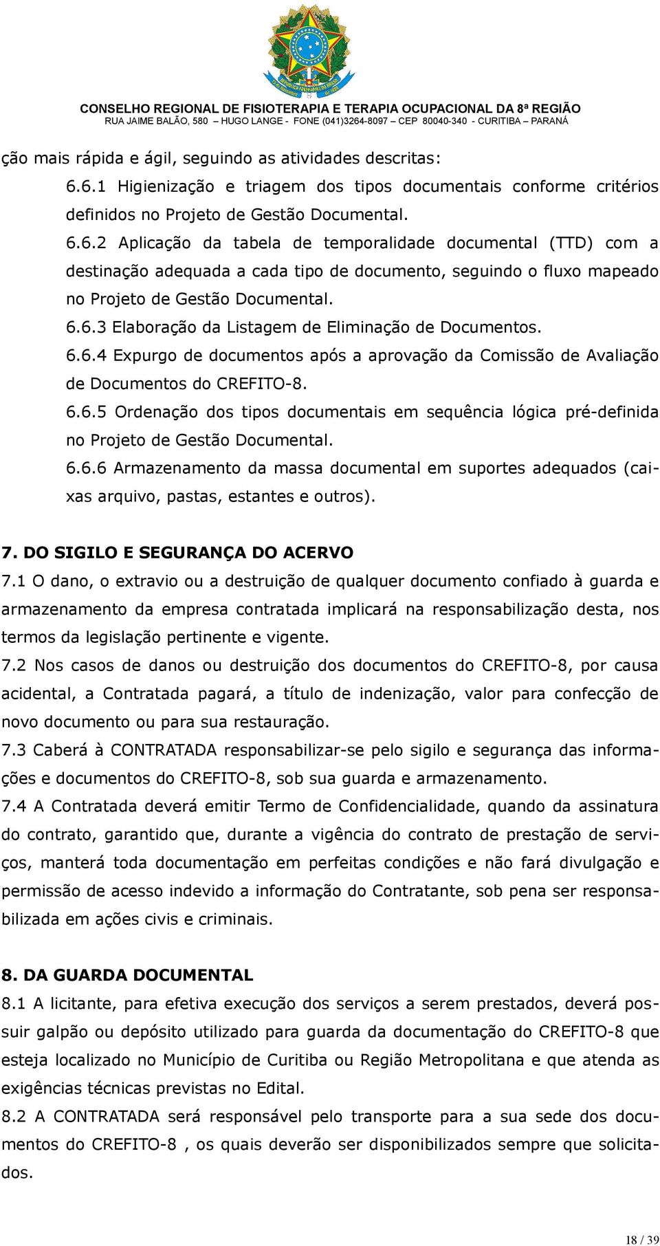 6.6.3 Elaboração da Listagem de Eliminação de Documentos. 6.6.4 Expurgo de documentos após a aprovação da Comissão de Avaliação de Documentos do CREFITO-8. 6.6.5 Ordenação dos tipos documentais em sequência lógica pré-definida no Projeto de Gestão Documental.