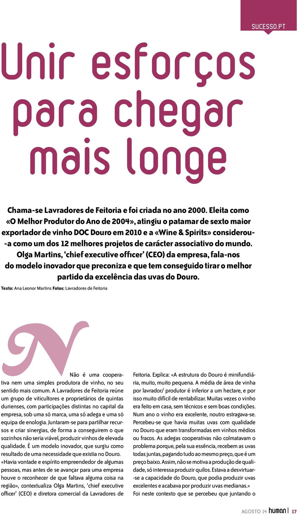 associativo do mundo. Olga Martins, chief executive officer (CEO) da empresa, fala-nos do modelo inovador que preconiza e que tem conseguido tirar o melhor partido da excelência das uvas do Douro.