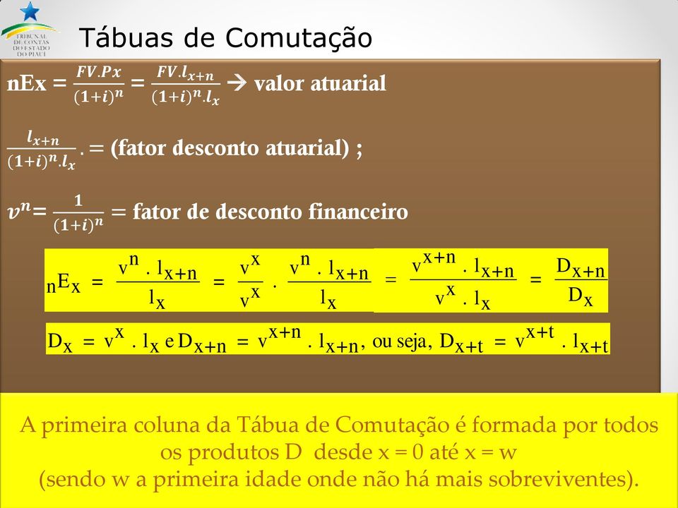 lx = vx v x. v n. lx+n = l x : D x = v x. l x e D x+n vx+n = v x+n. l. lx+n onde: x+n v x = D, ou seja, x+n D x = v x D. l x+t = v x+t. l x e D x+n = v x+n x+t. l x+n,.