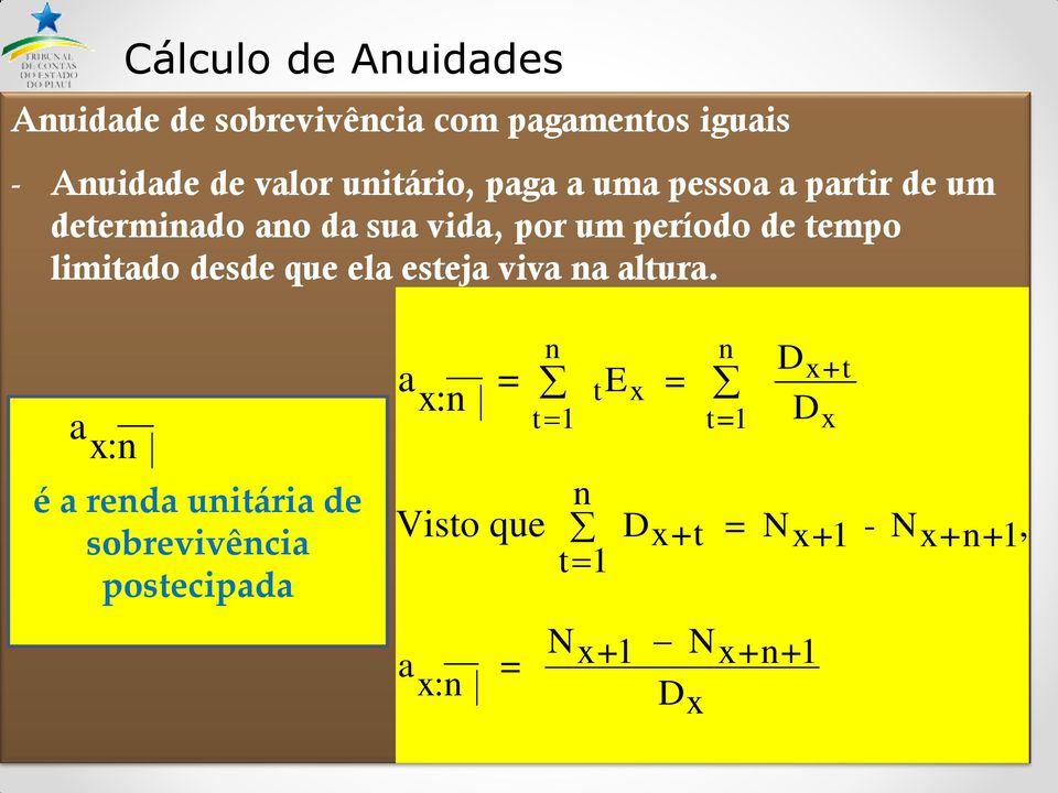 n D a x: n = = x+t n n tex D t=1 D a t 1 x x: n = = x+t tex t 1 t=1 Dx é a renda unitária de n Visto que sobrevivência n D