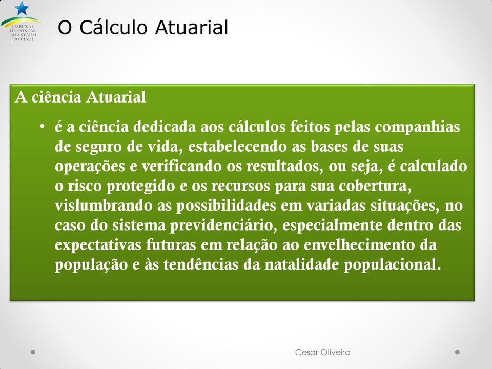 recursos para sua cobertura, vislumbrando as possibilidades em variadas situações, no caso do sistema previdenciário,