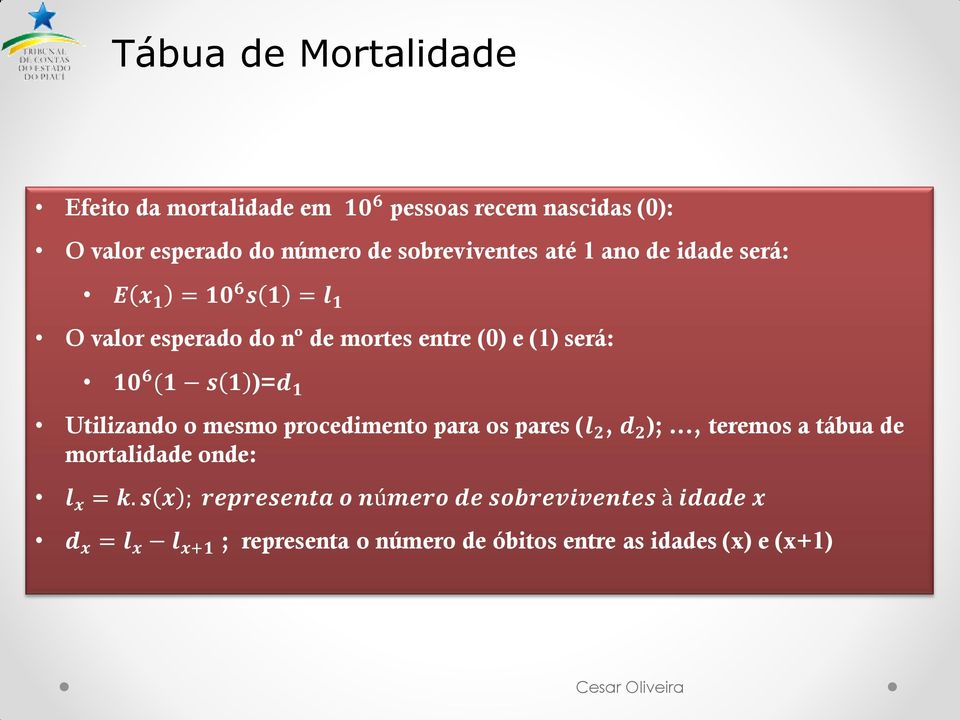 6 (1 s 1 )=d 1 Utilizando o mesmo procedimento para os pares (l 2, d 2 );..., teremos a tábua de mortalidade onde: l x = k.