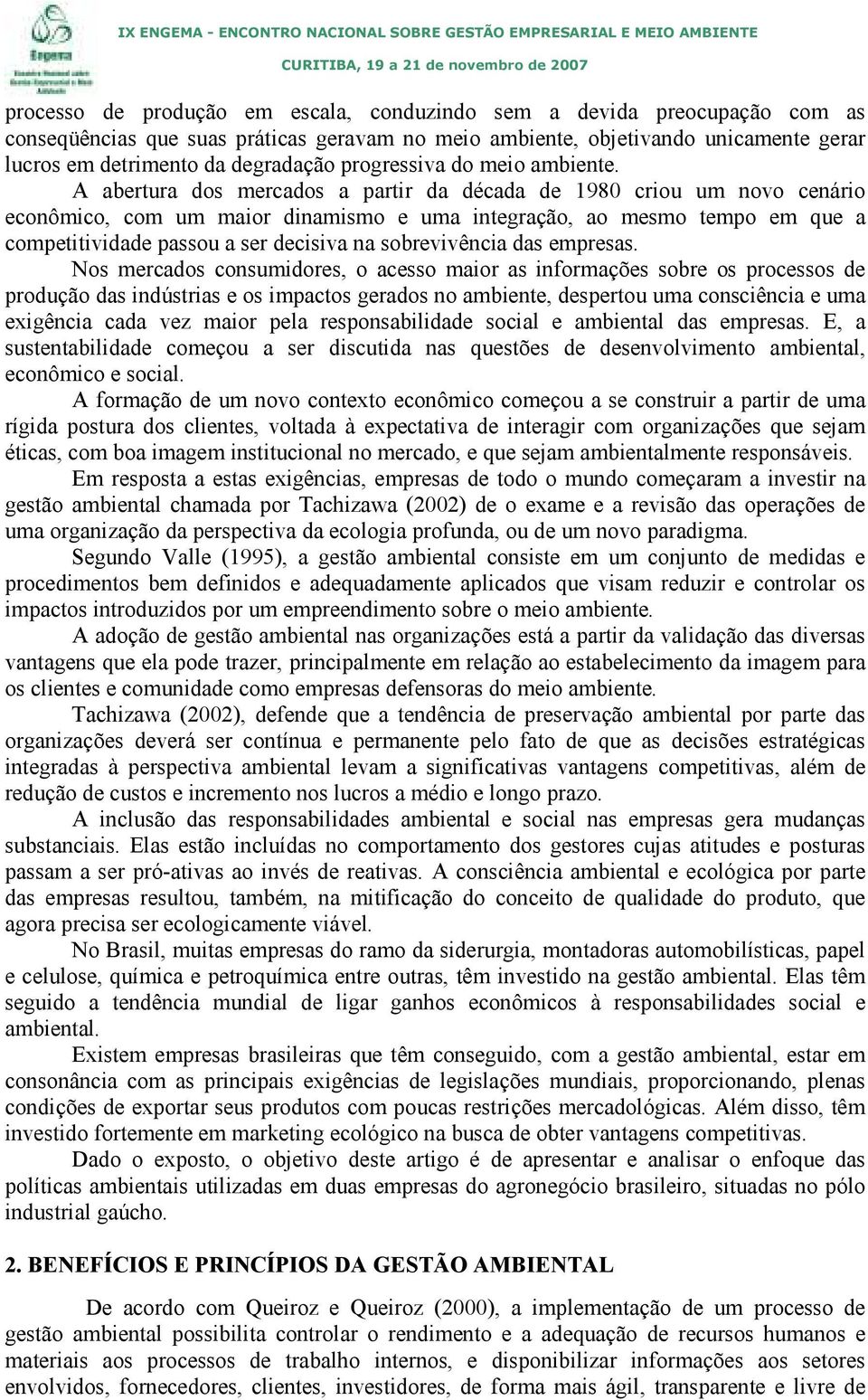 A abertura dos mercados a partir da década de 1980 criou um novo cenário econômico, com um maior dinamismo e uma integração, ao mesmo tempo em que a competitividade passou a ser decisiva na