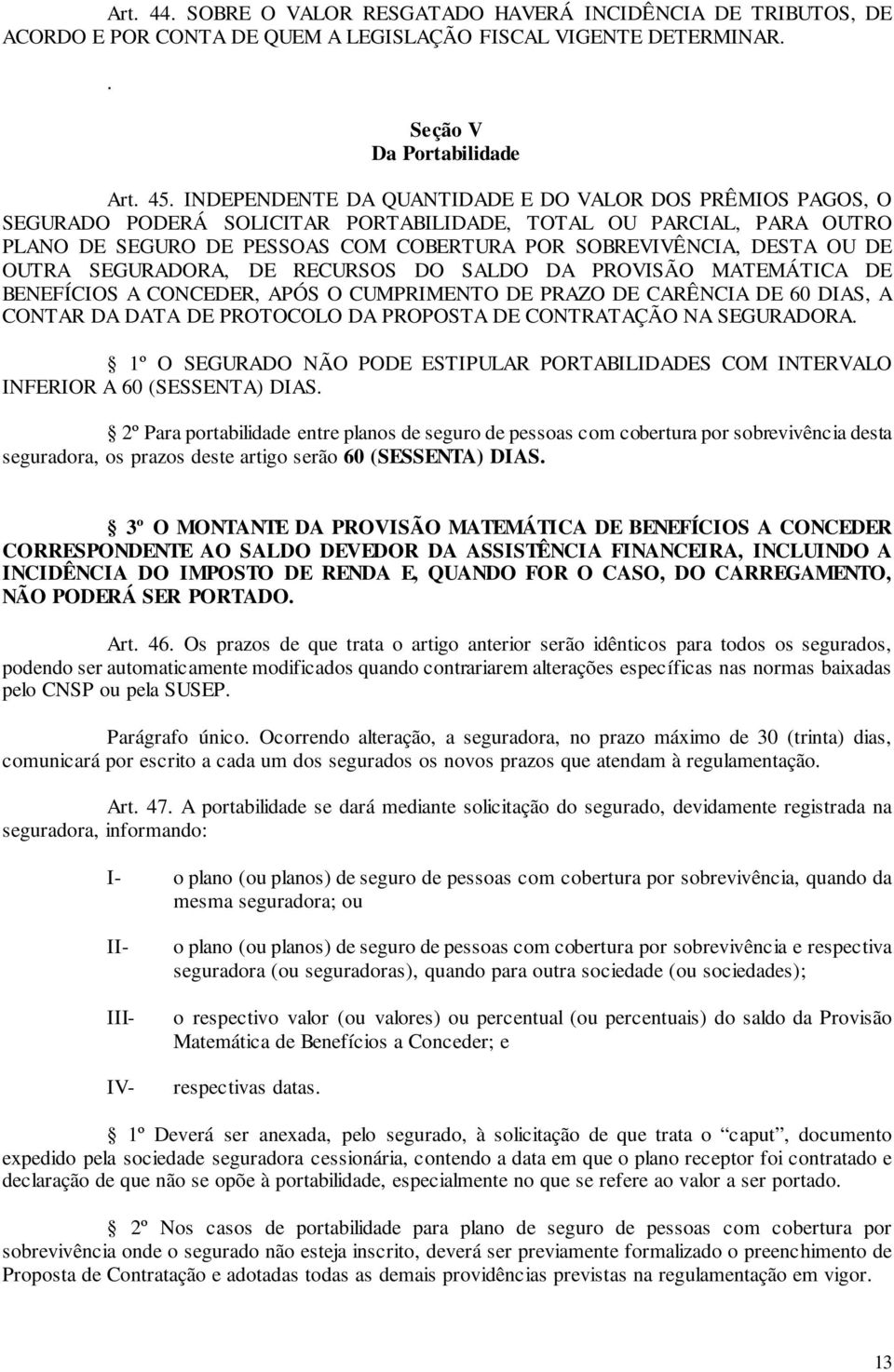 DE OUTRA SEGURADORA, DE RECURSOS DO SALDO DA PROVISÃO MATEMÁTICA DE BENEFÍCIOS A CONCEDER, APÓS O CUMPRIMENTO DE PRAZO DE CARÊNCIA DE 60 DIAS, A CONTAR DA DATA DE PROTOCOLO DA PROPOSTA DE CONTRATAÇÃO