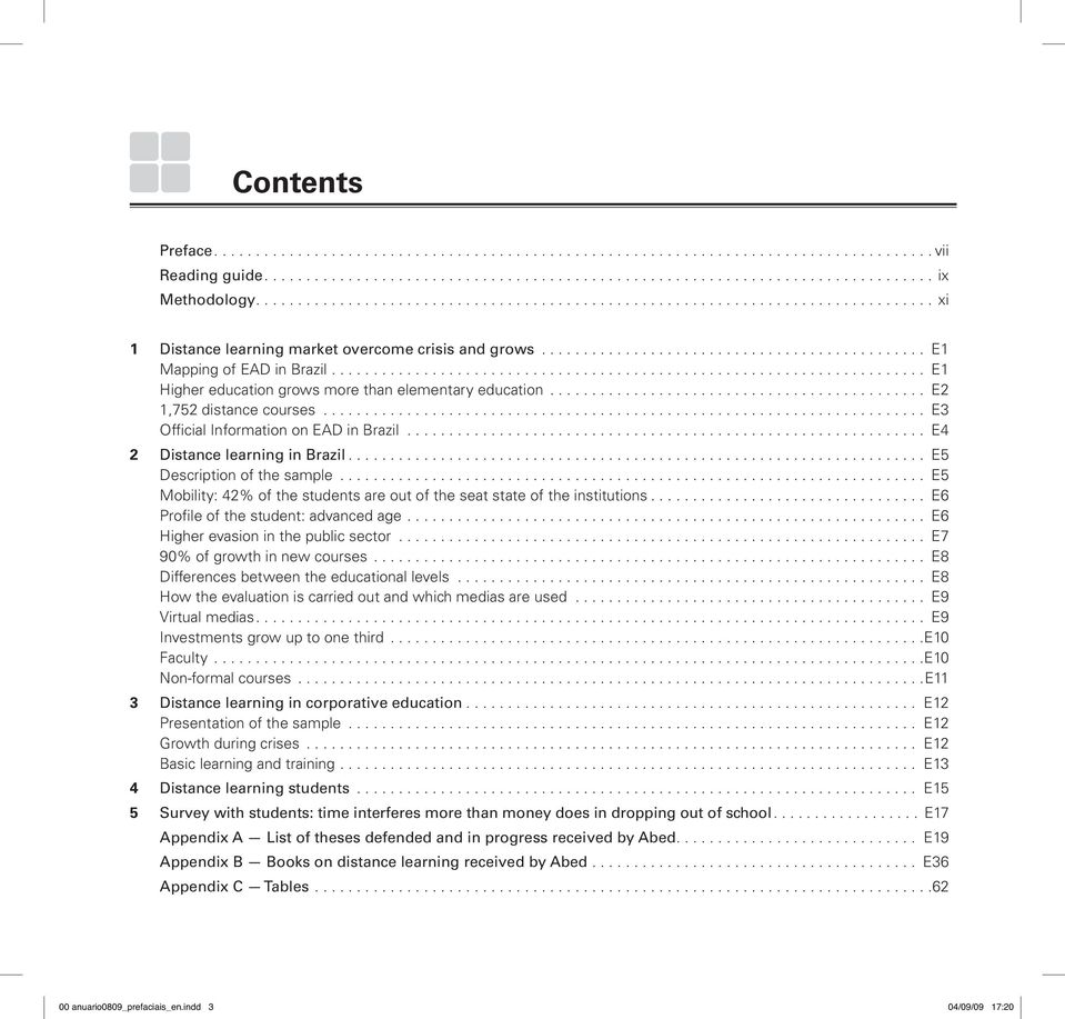 .. E5 Mobility: 42% of the students are out of the seat state of the institutions... E6 Profile of the student: advanced age... E6 Higher evasion in the public sector... E7 90% of growth in new courses.