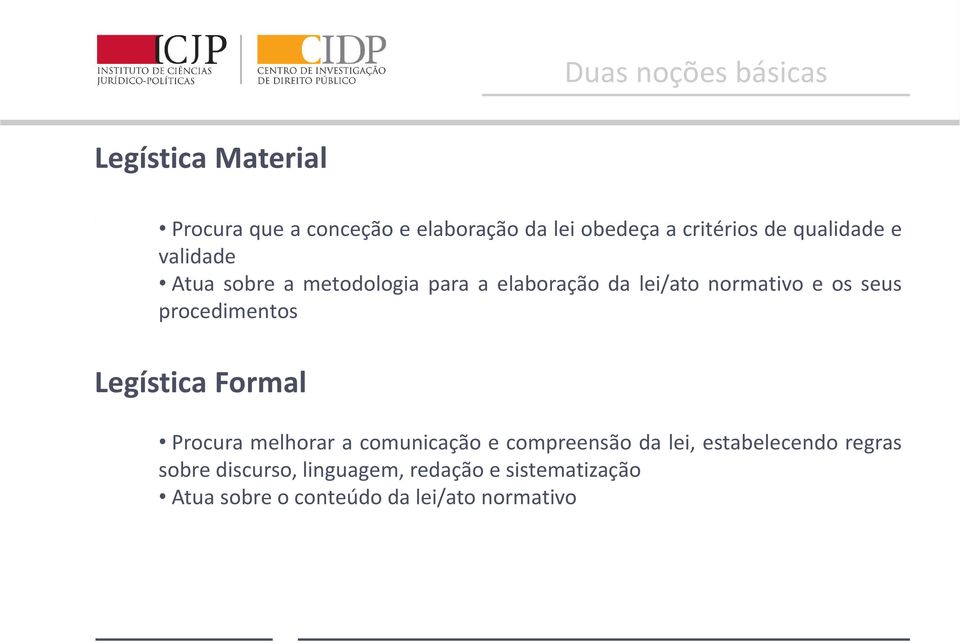 os seus procedimentos Legística Formal Procura melhorar a comunicação e compreensão da lei,