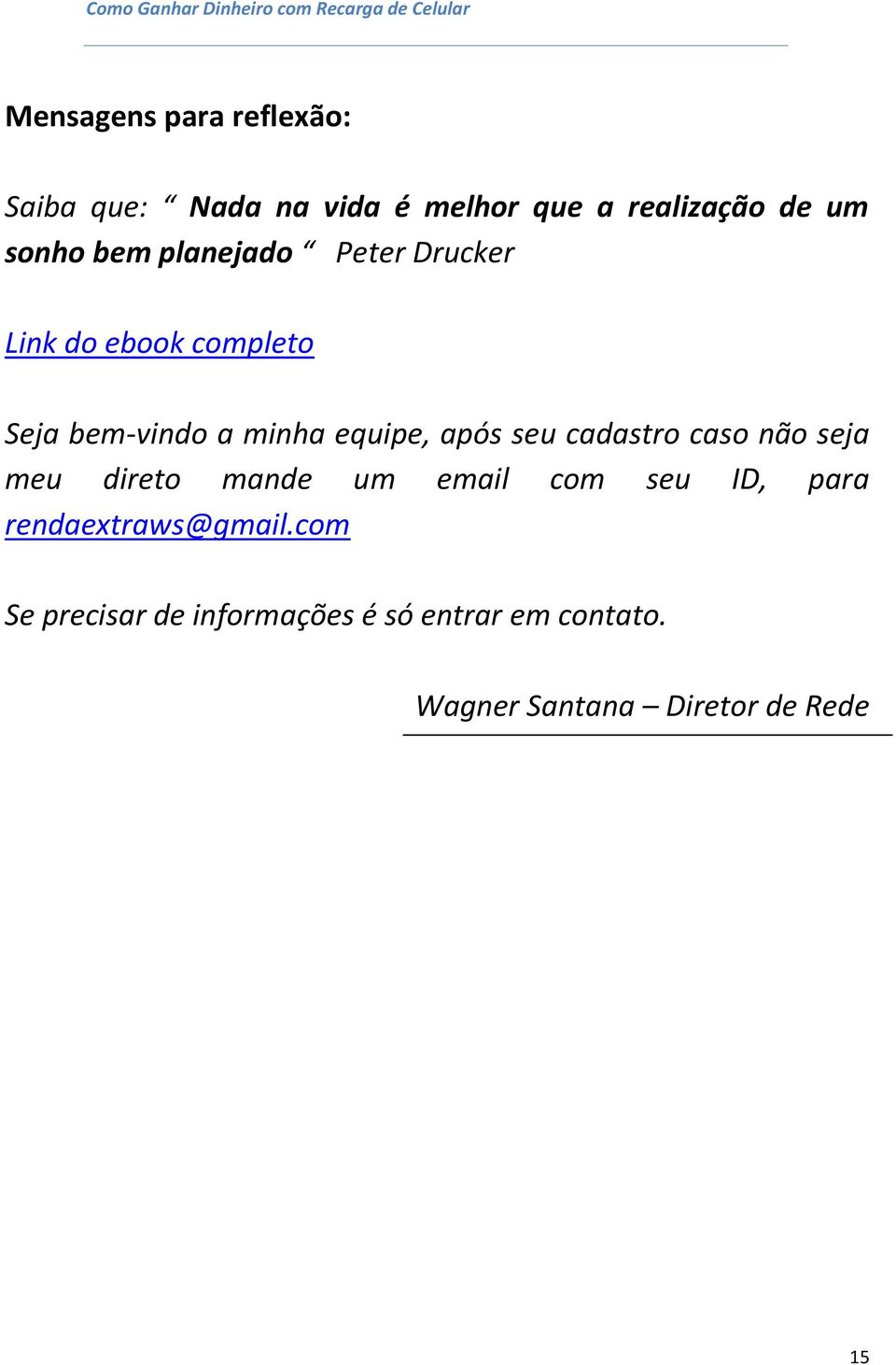 seu cadastro caso não seja meu direto mande um email com seu ID, para