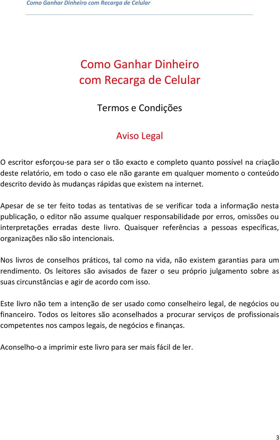 Apesar de se ter feito todas as tentativas de se verificar toda a informação nesta publicação, o editor não assume qualquer responsabilidade por erros, omissões ou interpretações erradas deste livro.