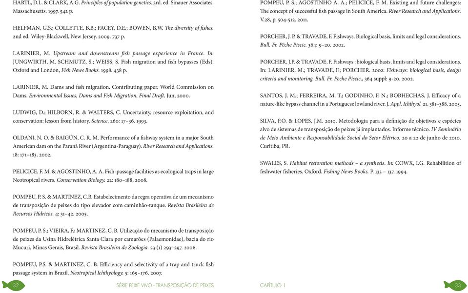 Fish migration and fish bypasses (Eds). Oxford and London, Fish News Books. 1998. 438 p. LARINIER, M. Dams and fish migration. Contributing paper. World Commission on Dams.