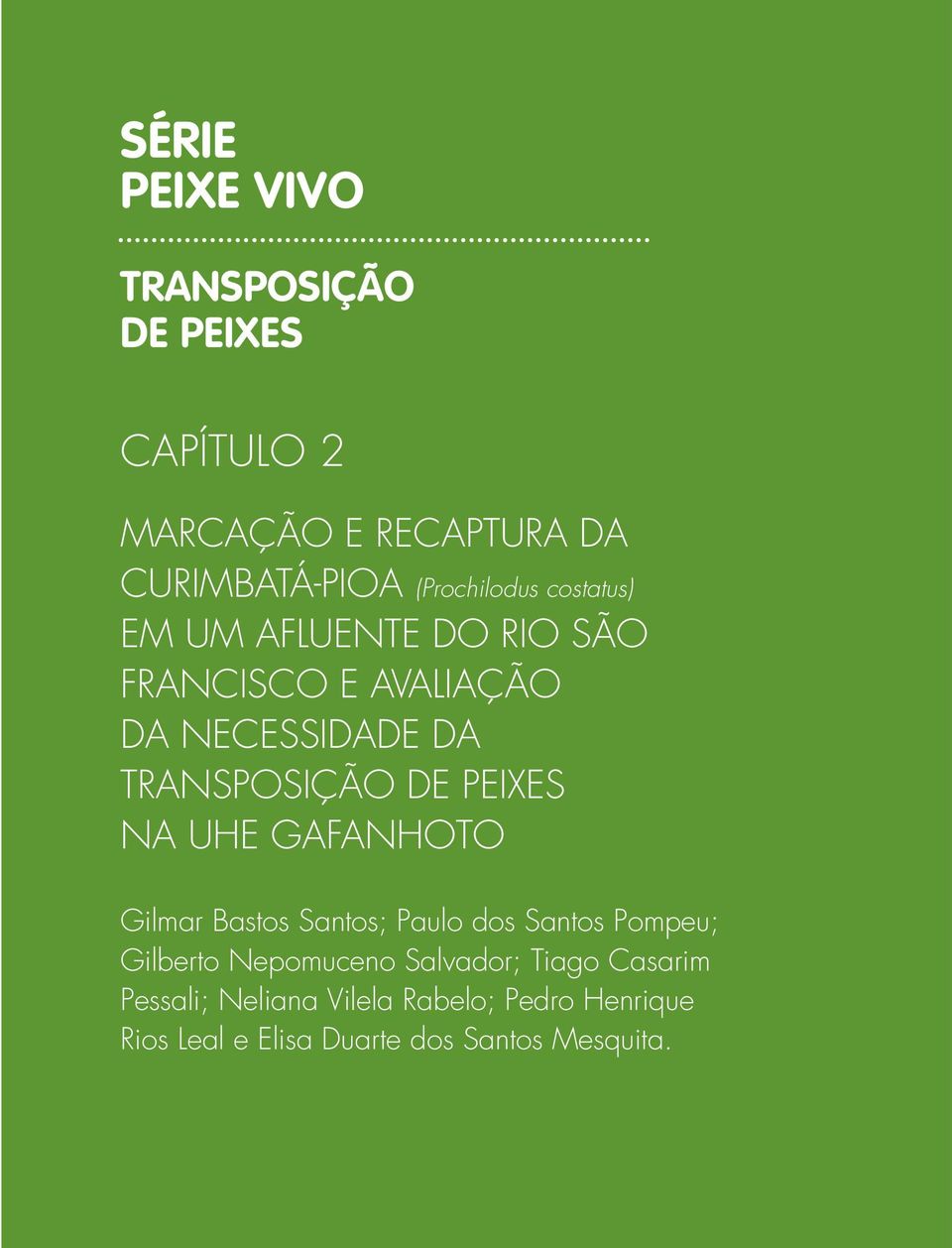 TRANSPOSIÇÃO DE PEIXES NA UHE GAFANHOTO Gilmar Bastos Santos; Paulo dos Santos Pompeu; Gilberto