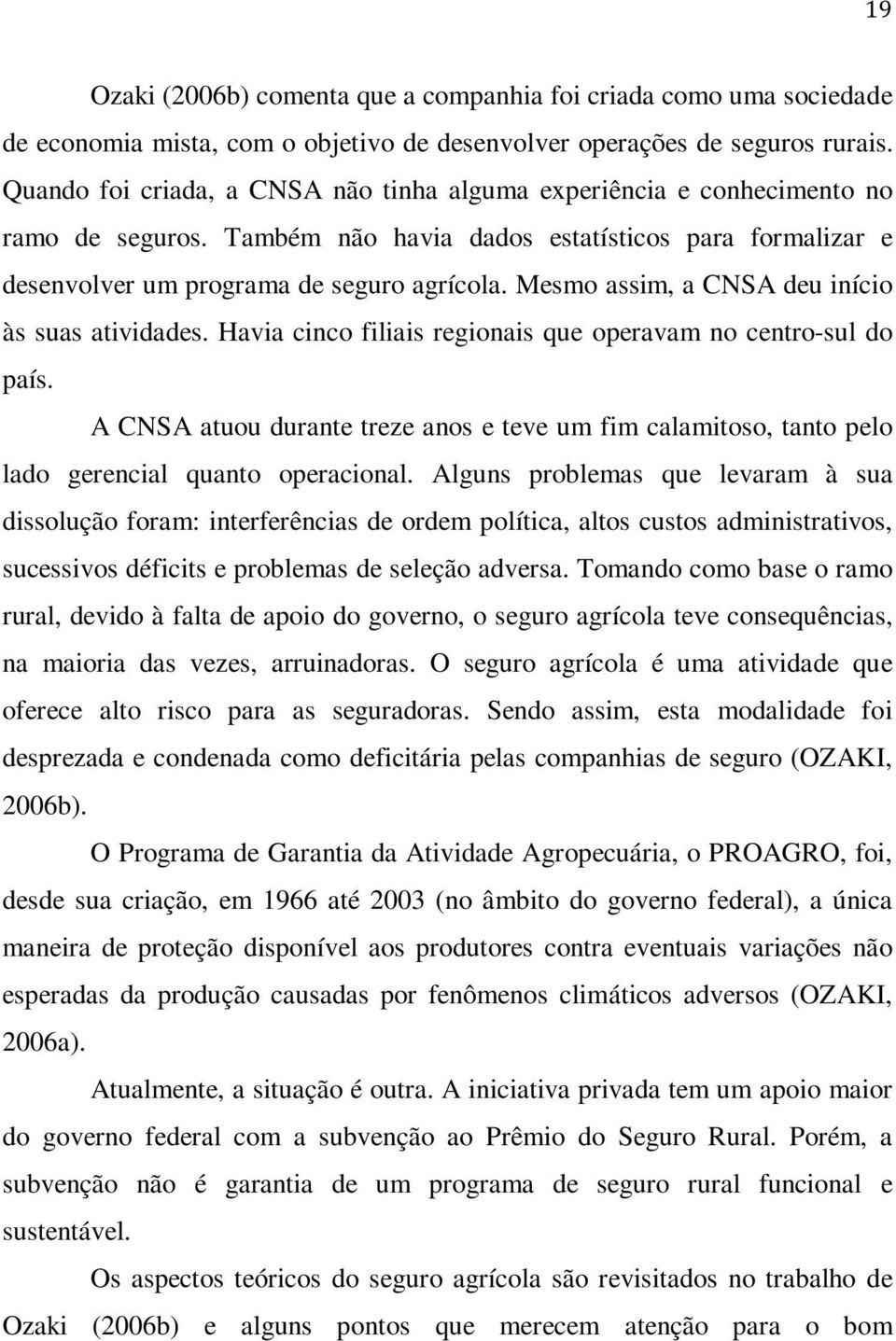 Mesmo assim, a CNSA deu início às suas atividades. Havia cinco filiais regionais que operavam no centro-sul do país.