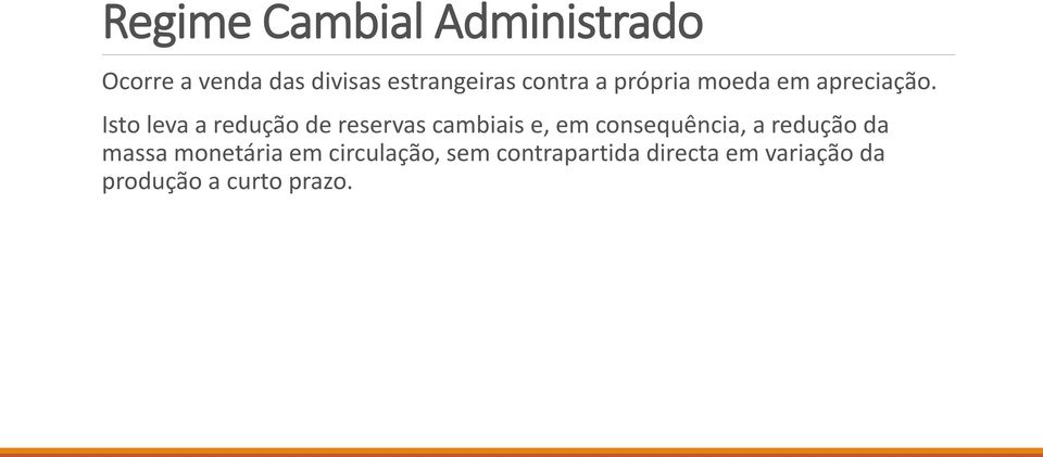 Isto leva a redução de reservas cambiais e, em consequência, a