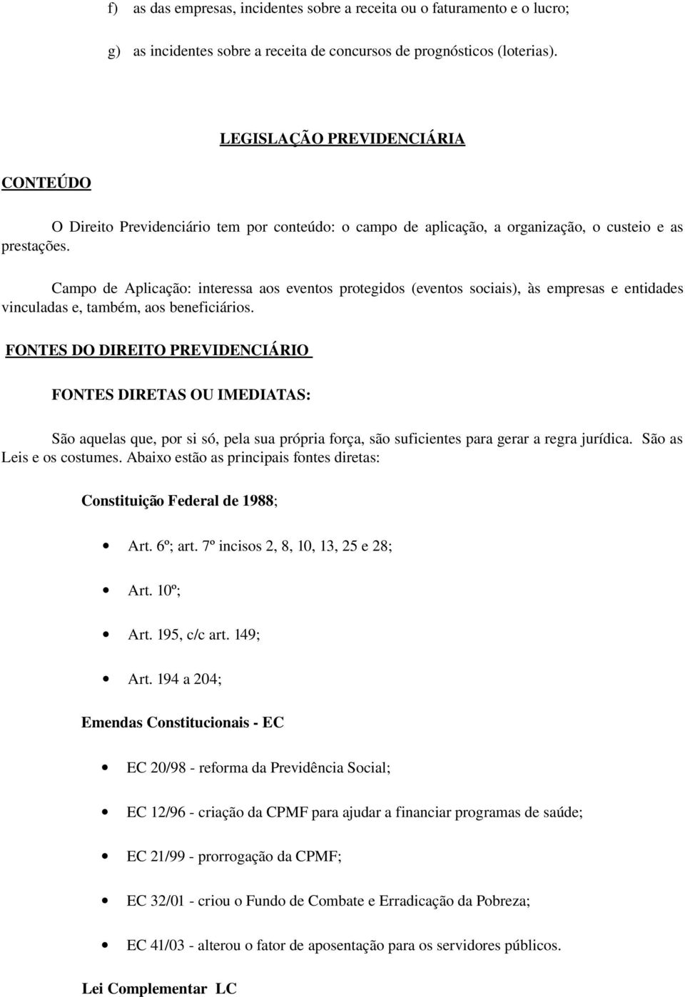 Campo de Aplicação: interessa aos eventos protegidos (eventos sociais), às empresas e entidades vinculadas e, também, aos beneficiários.