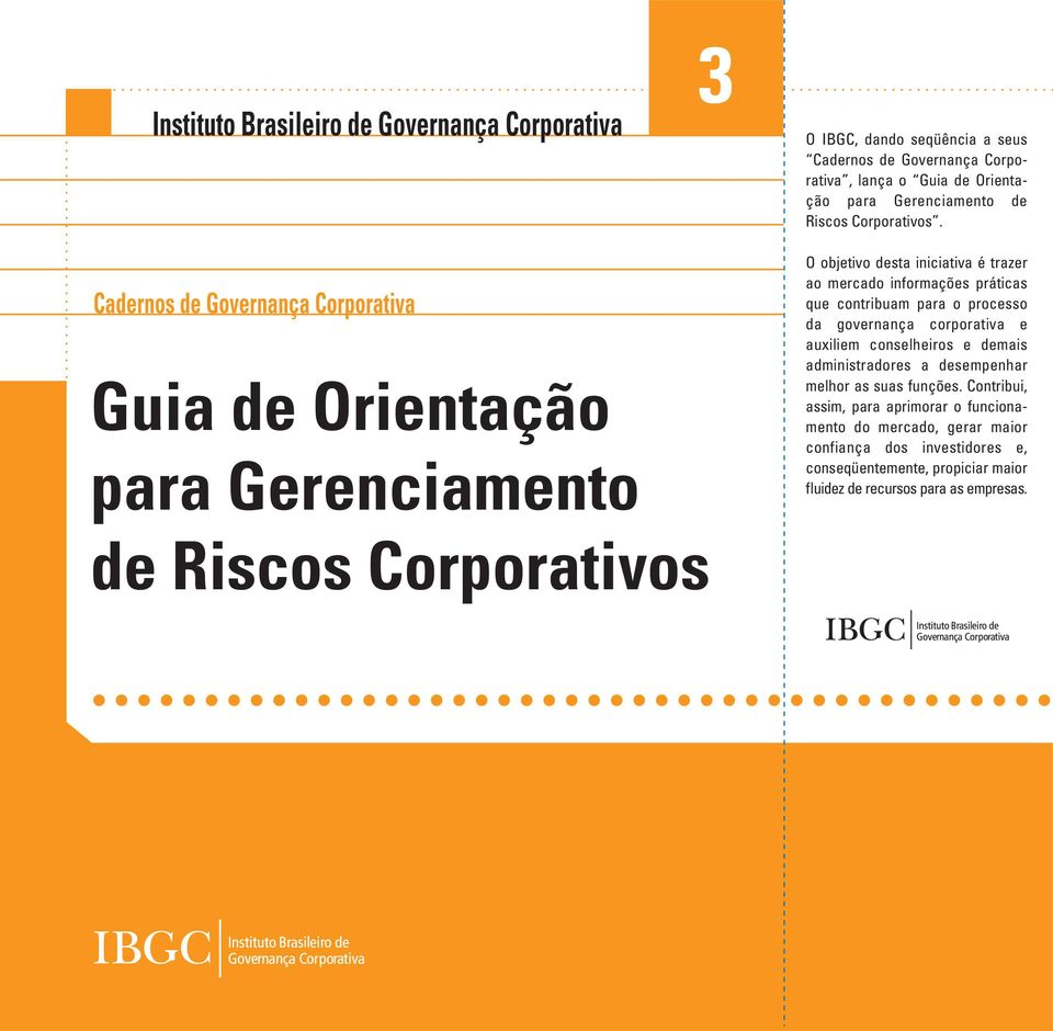 O objetivo desta iniciativa é trazer ao mercado informações práticas que contribuam para o processo da governança corporativa e auxiliem conselheiros