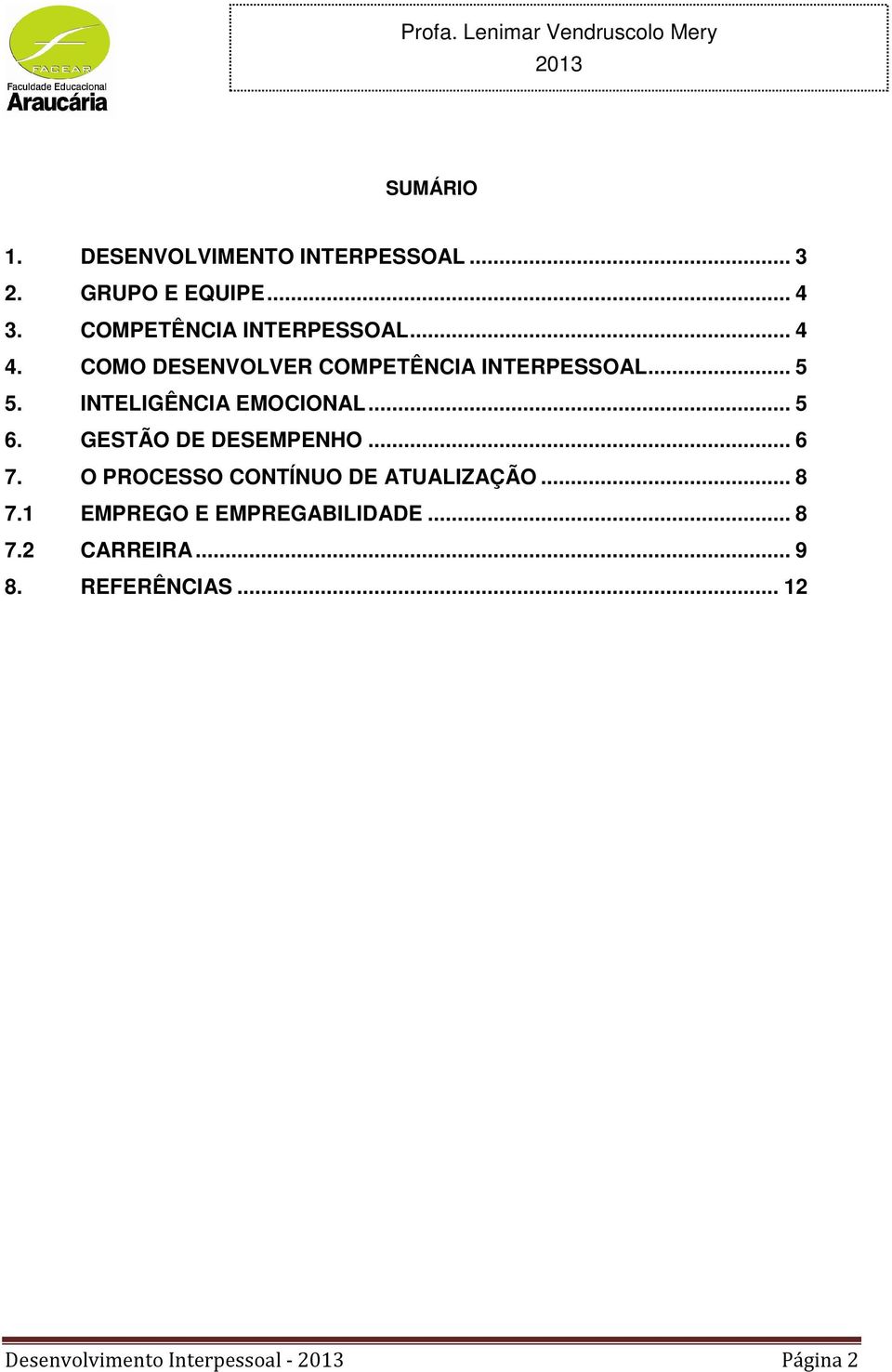 INTELIGÊNCIA EMOCIONAL... 5 6. GESTÃO DE DESEMPENHO... 6 7.