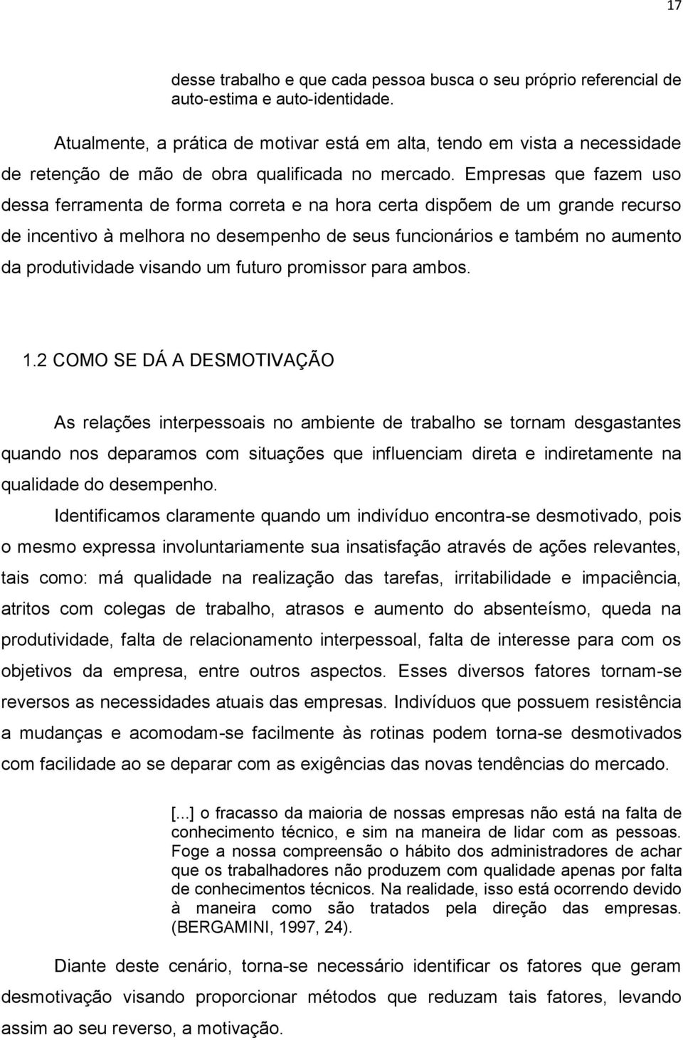 Empresas que fazem uso dessa ferramenta de forma correta e na hora certa dispõem de um grande recurso de incentivo à melhora no desempenho de seus funcionários e também no aumento da produtividade