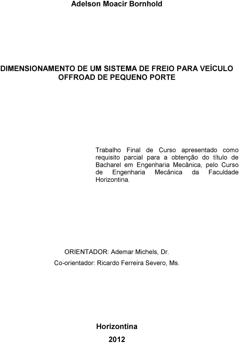 título de Bacharel em Engenharia Mecânica, pelo Curso de Engenharia Mecânica da Faculdade