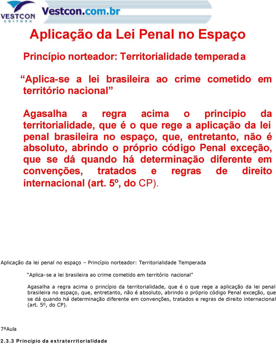 em convenções, tratados e regras de direito internacional (art. 5º, do CP).